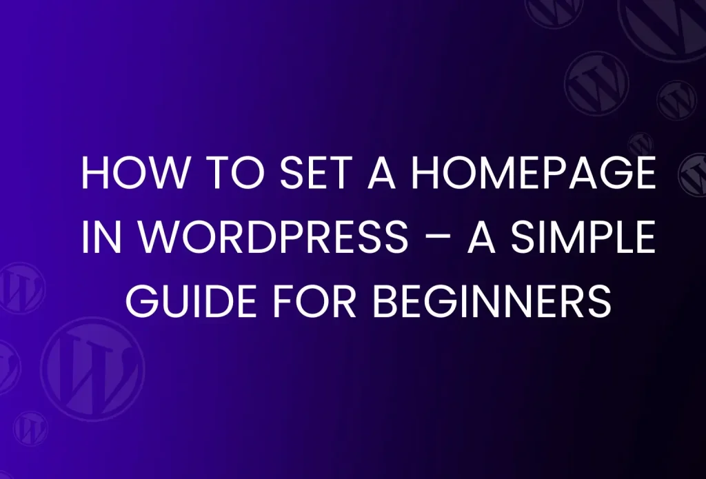How to Set a Homepage in WordPress – A Simple Guide for Beginners